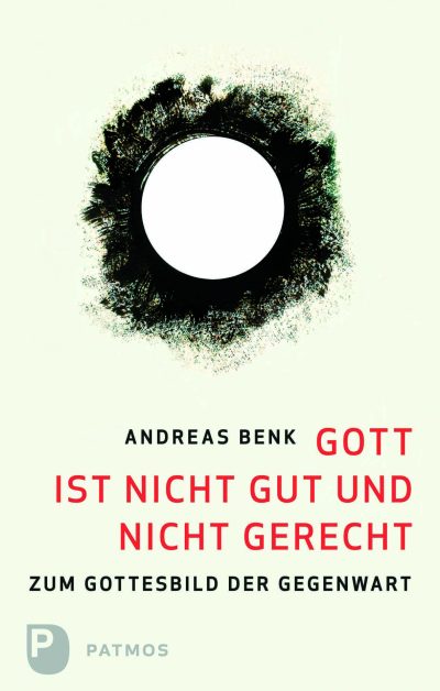 Gott ist nicht gut und nicht gerecht – Zum Gottesbild der Gegenwart Book Cover