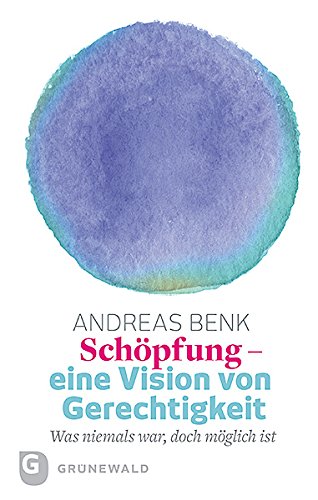 Schöpfung – eine Vision von Gerechtigkeit. Was niemals war, doch möglich ist Book Cover