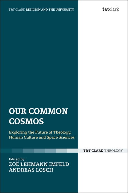 Our Common Cosmos – Exploring the Future of Theology, Human Culture and Space Sciences Book Cover